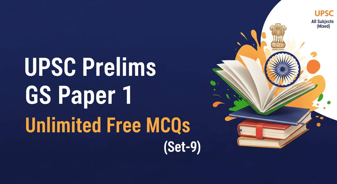 UPSC Prelims GS Paper 1 Unlimited Free MCQs (Set-9) 1 UPSC Prelims GS Paper 1 Unlimited Free MCQs (Set-9)